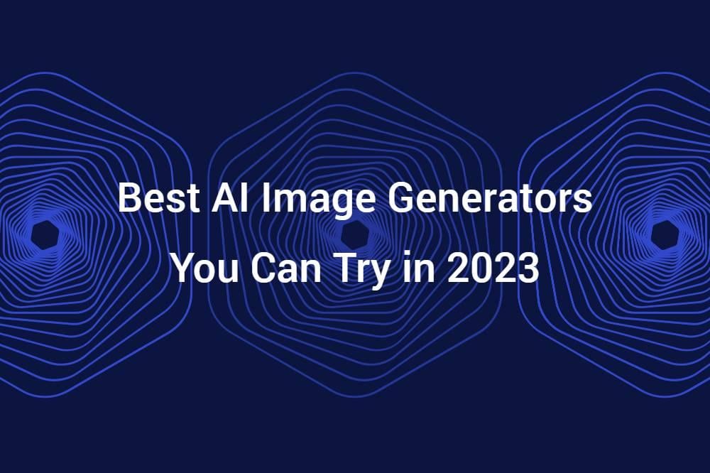13 Best AI Image Generators You Can Try in 2023