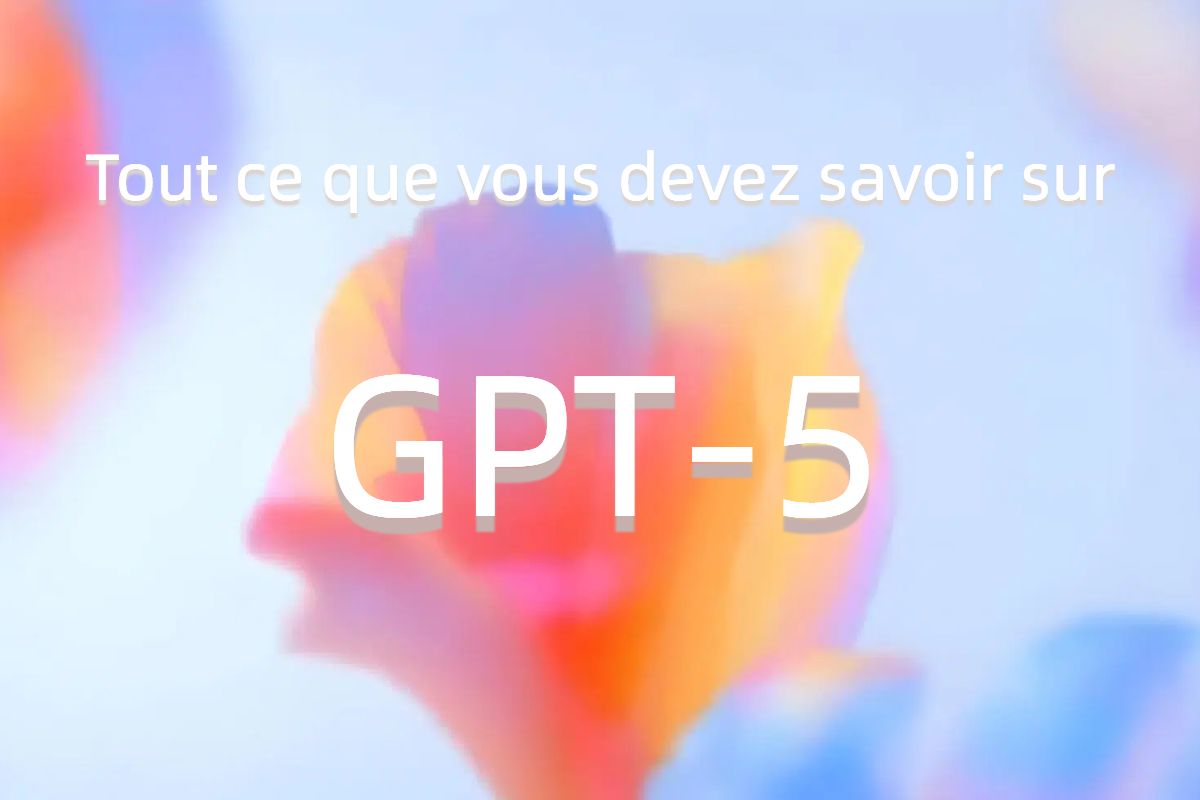Tout ce que vous devez savoir sur gpt 5