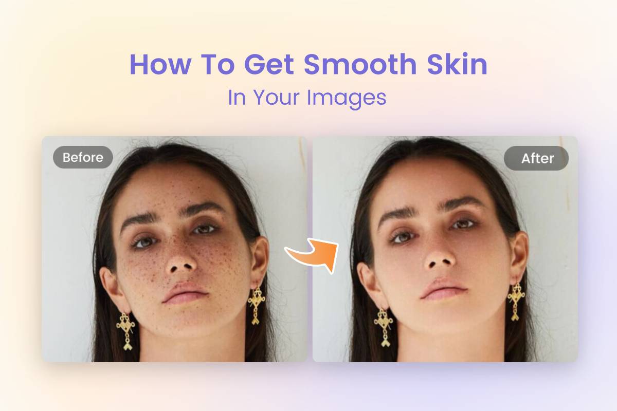 How to Get Smooth Skin in Your Images 4 Simplest Ways for Beginners