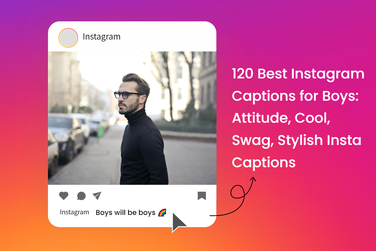 120 Best Instagram Captions for Boys: Attitude, Cool, Swag, Stylish ...