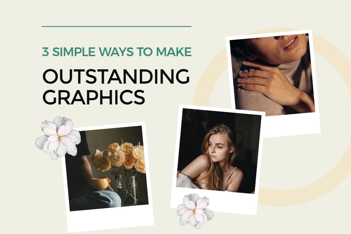 3 Simple Ways Help Designer Make Outstanding Graphics