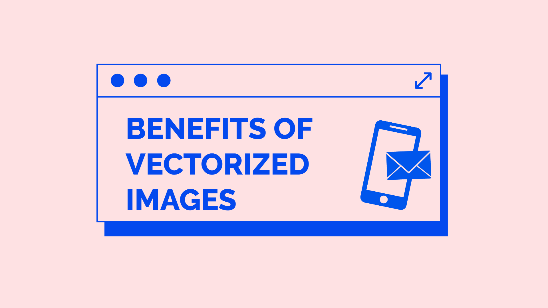 a pink image with a box saying the benefits of vectorized images, a phone and a letter sticker