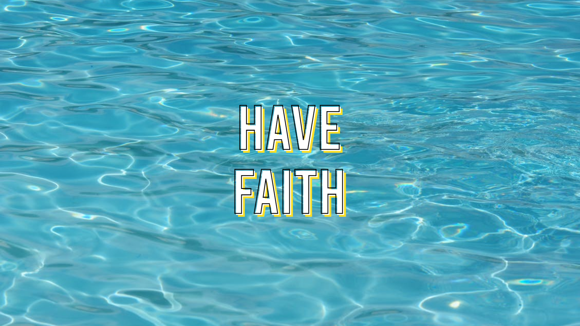sea water with have faith text