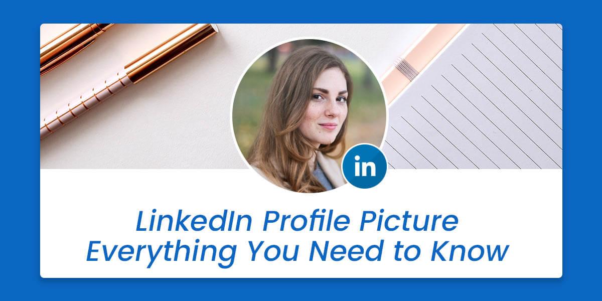 The complete guide to LinkedIn profile picture