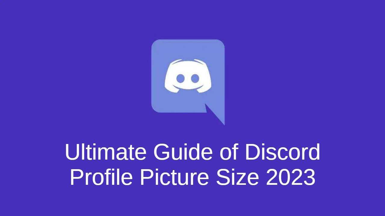 Ultimate Guide of Discord Profile Picture Size 2023