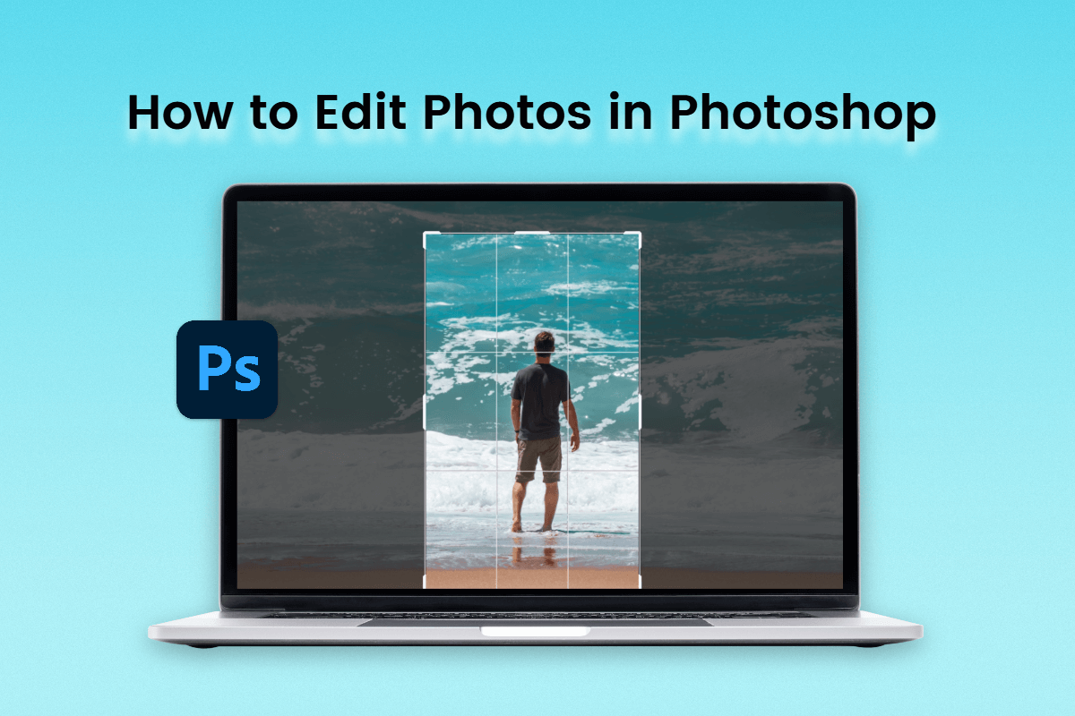 a step-by-step guide on how to edit photos in photoshop
