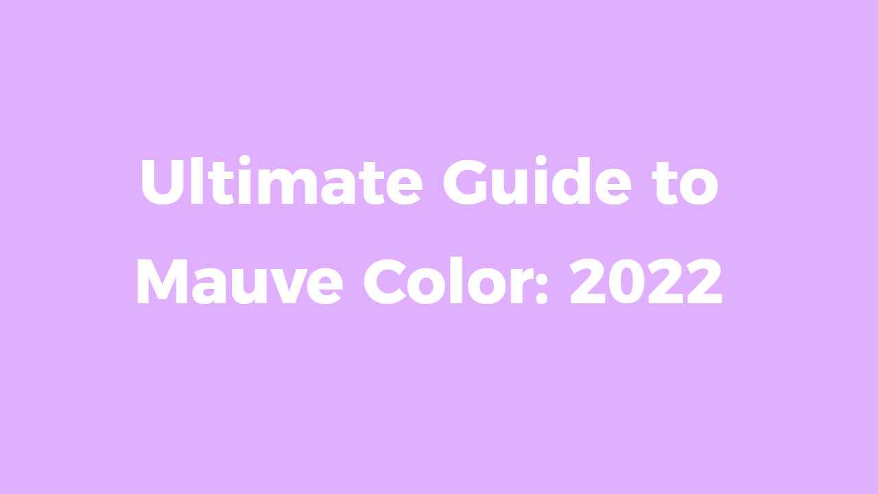 Ultimate Guide to Mauve Color 2022 Fotor