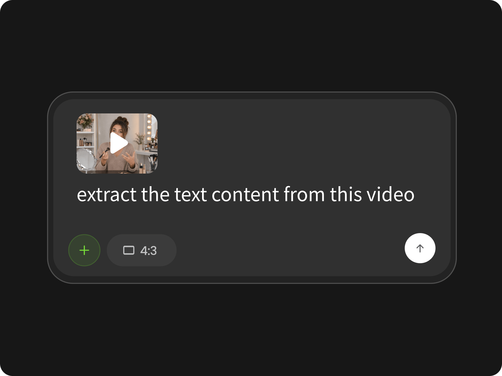 Upload a video and type a prompt o convert video to text
